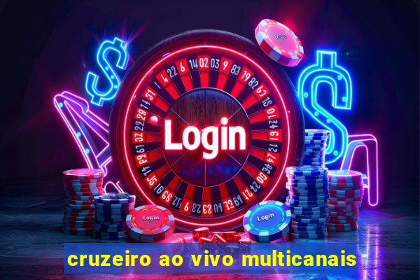 cruzeiro ao vivo multicanais