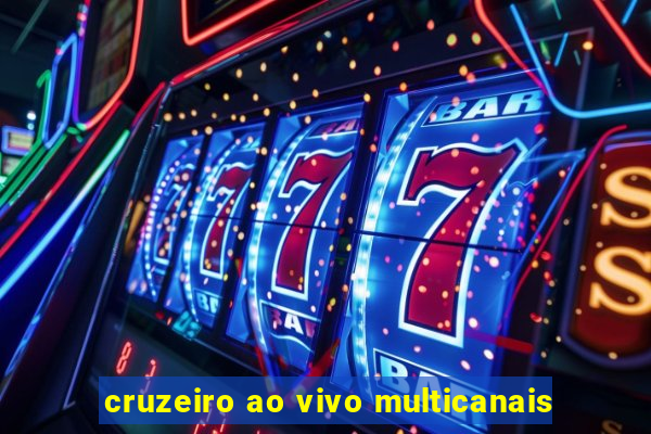 cruzeiro ao vivo multicanais