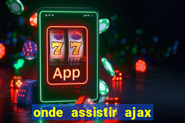 onde assistir ajax x fortuna sittard