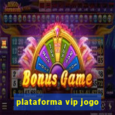 plataforma vip jogo