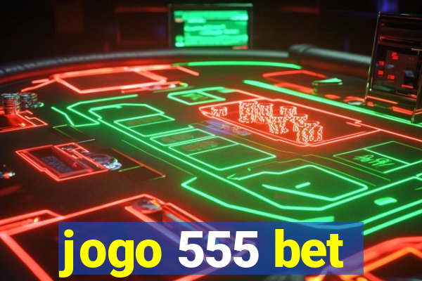 jogo 555 bet