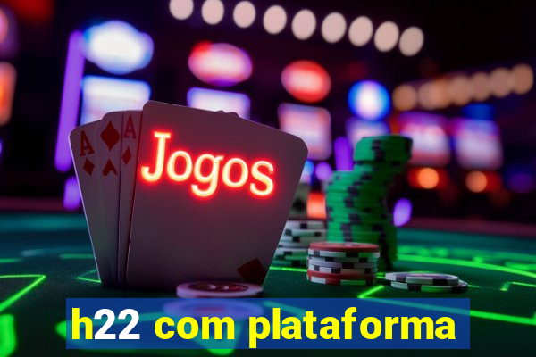 h22 com plataforma