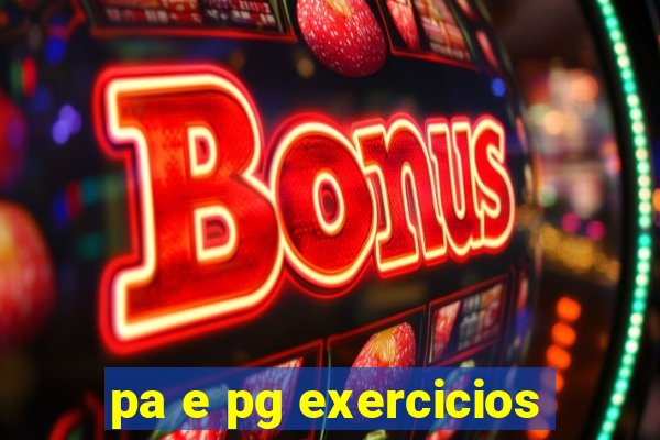 pa e pg exercicios