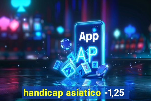 handicap asiatico -1,25