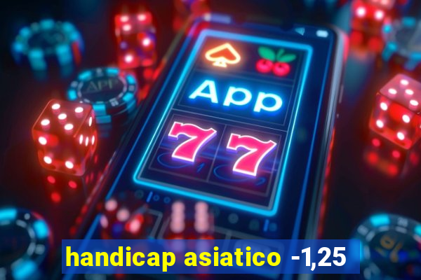 handicap asiatico -1,25