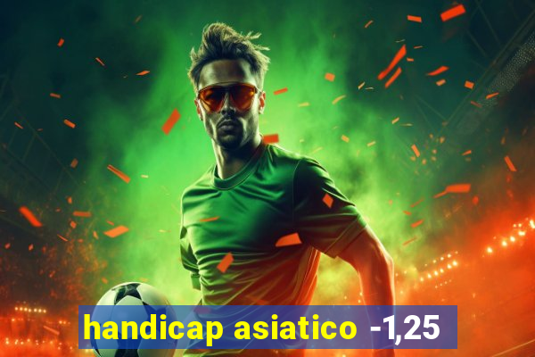 handicap asiatico -1,25