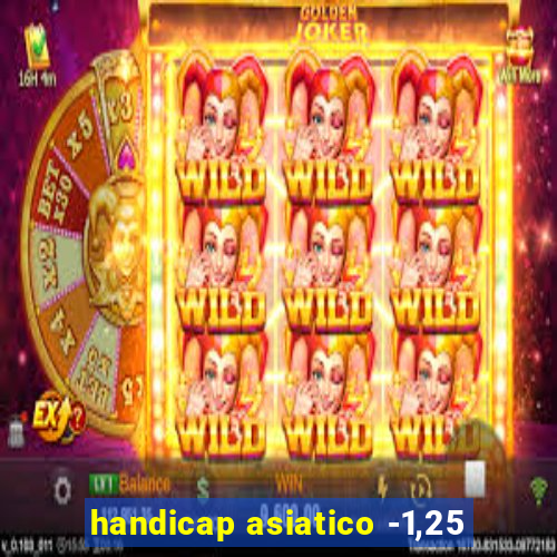 handicap asiatico -1,25