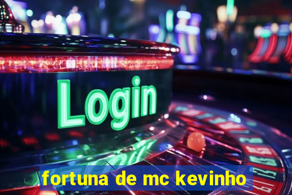 fortuna de mc kevinho