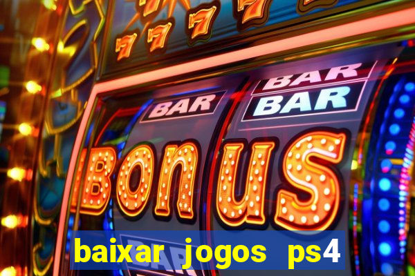 baixar jogos ps4 desbloqueado pkg