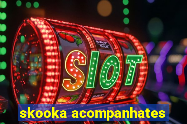 skooka acompanhates