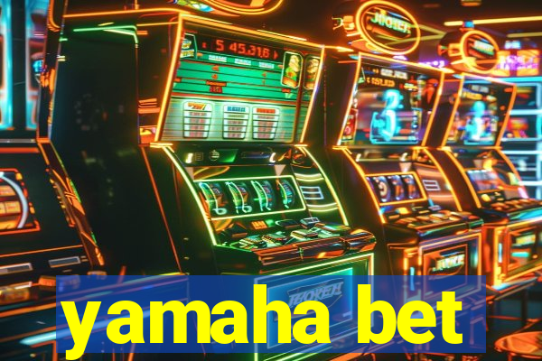 yamaha bet