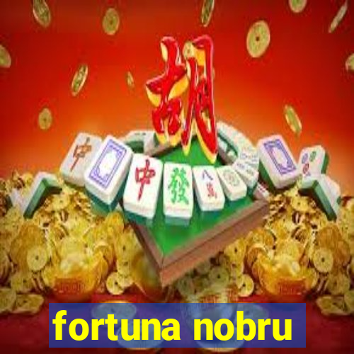 fortuna nobru