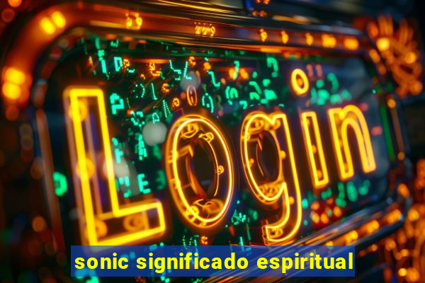 sonic significado espiritual