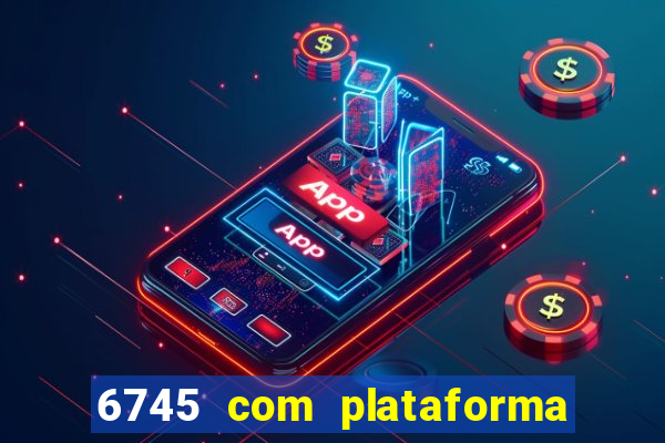 6745 com plataforma de jogos