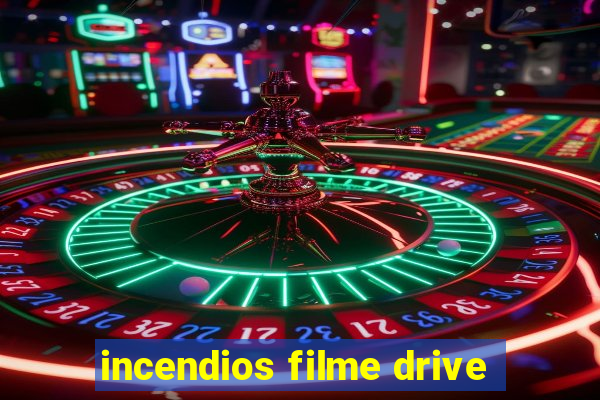 incendios filme drive