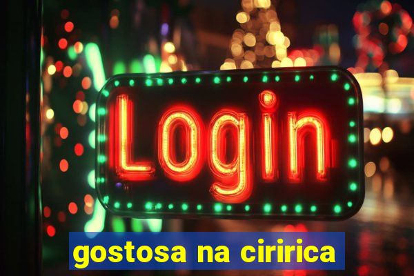 gostosa na ciririca