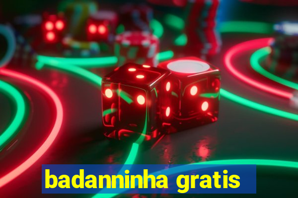 badanninha gratis