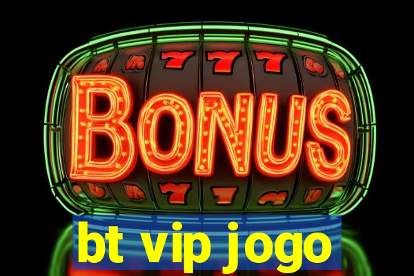 bt vip jogo