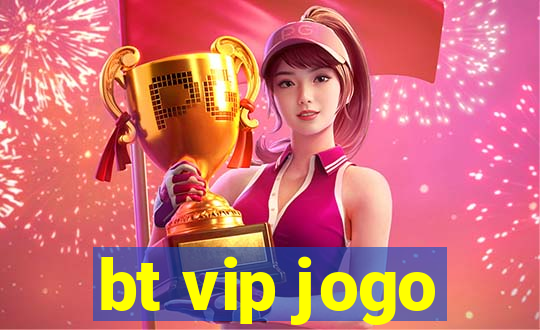 bt vip jogo