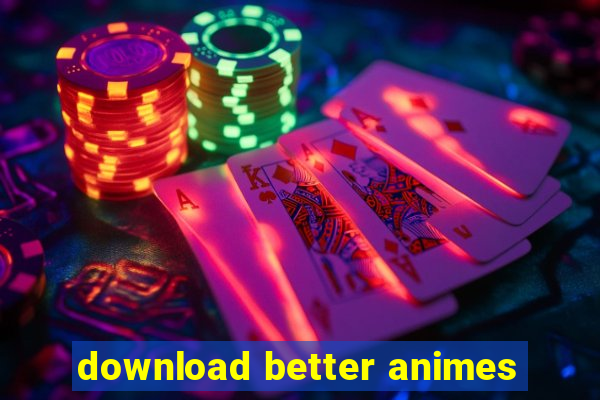 download better animes