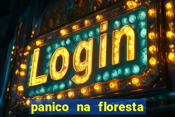 panico na floresta 2 filme completo dublado mega filmes