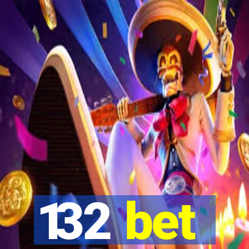 132 bet