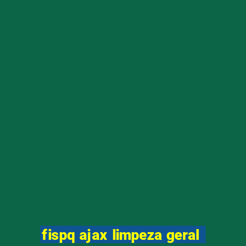 fispq ajax limpeza geral