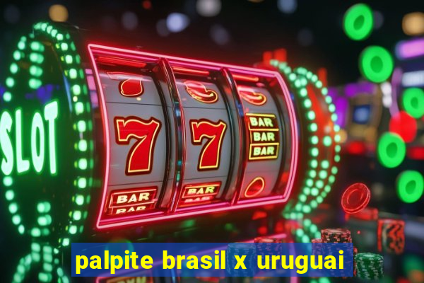 palpite brasil x uruguai