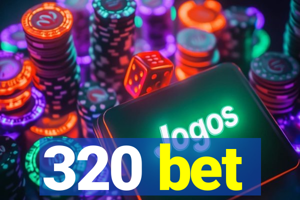 320 bet