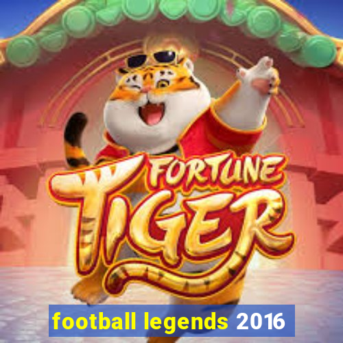 football legends 2016