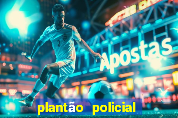 plantão policial manaus hoje