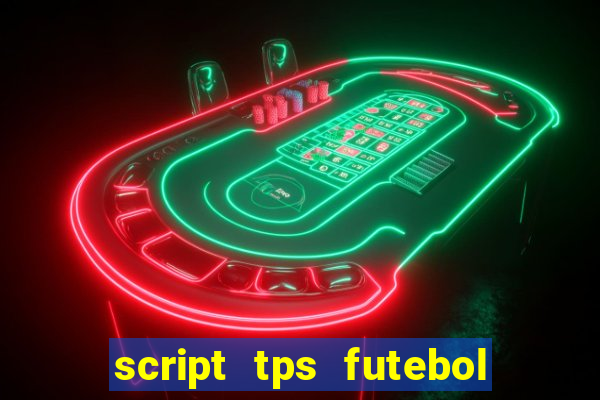 script tps futebol de rua