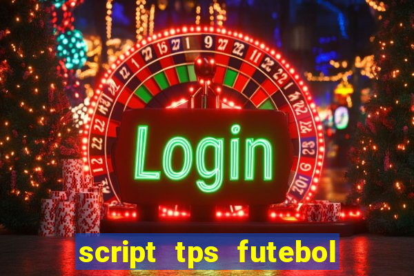 script tps futebol de rua