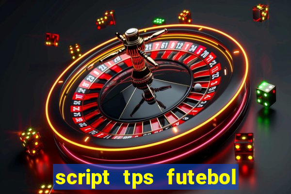 script tps futebol de rua