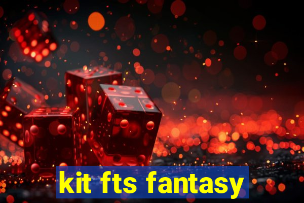 kit fts fantasy