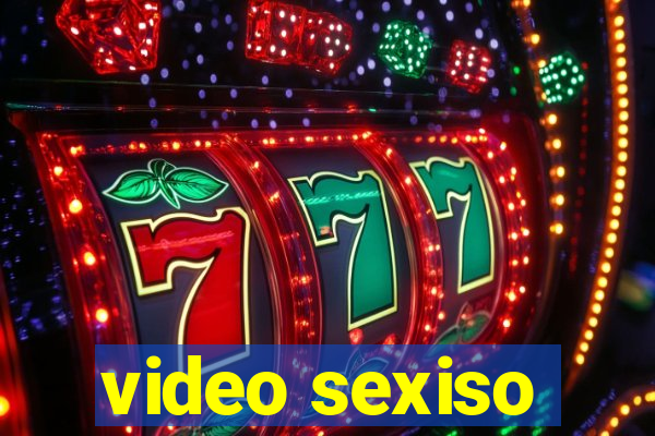 video sexiso