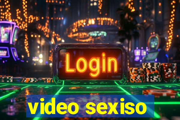 video sexiso