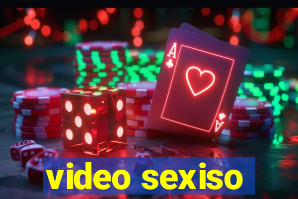 video sexiso