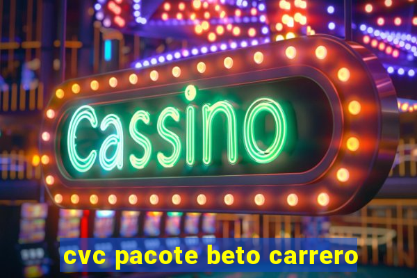 cvc pacote beto carrero