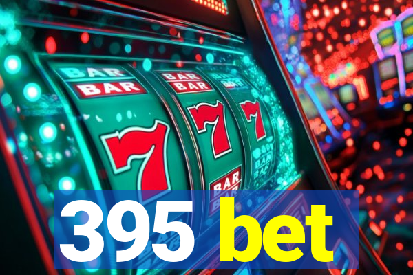 395 bet