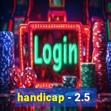 handicap - 2.5