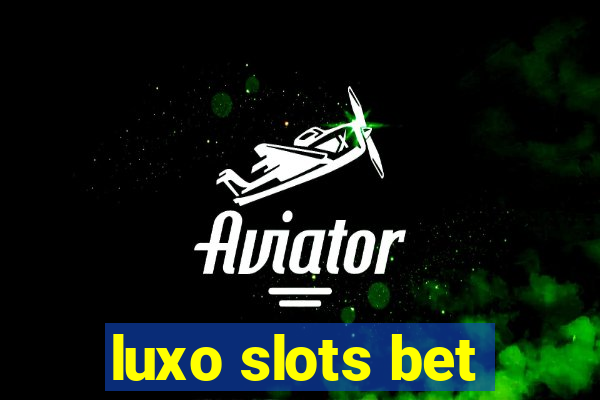 luxo slots bet