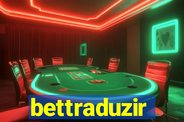 bettraduzir