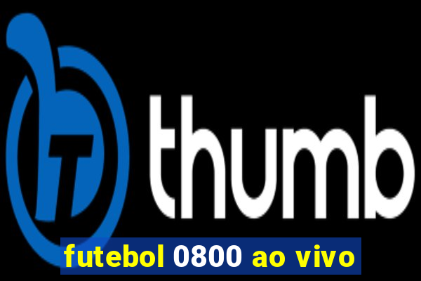 futebol 0800 ao vivo