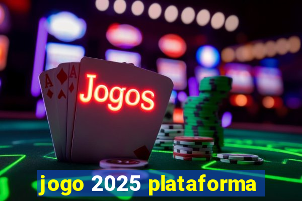 jogo 2025 plataforma