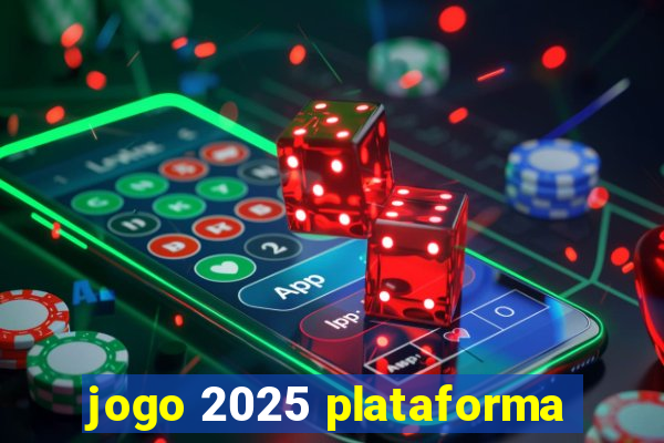 jogo 2025 plataforma