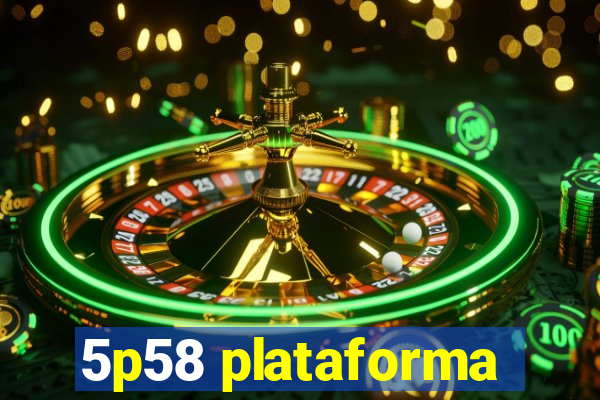 5p58 plataforma