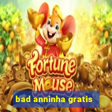 bad anninha gratis