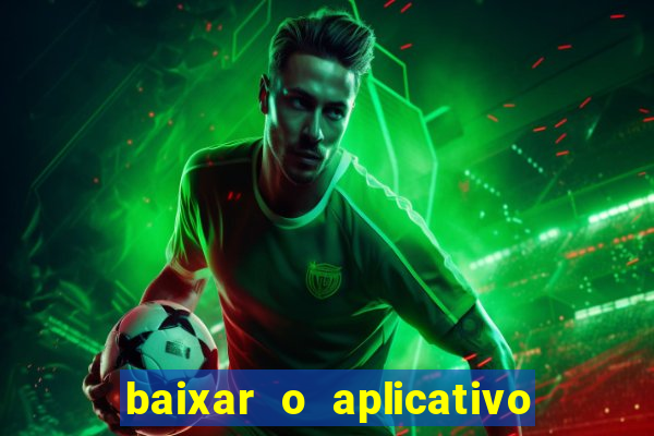 baixar o aplicativo do jogo do tigrinho