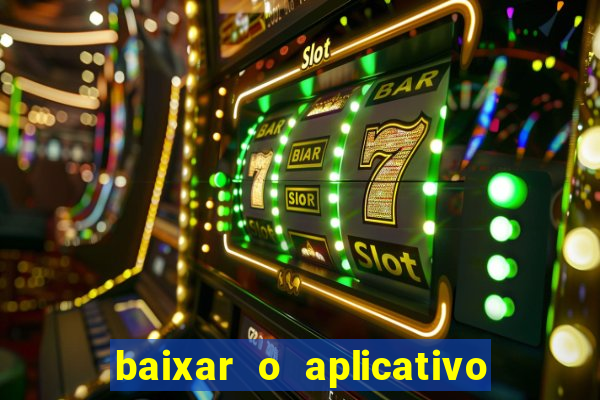 baixar o aplicativo do jogo do tigrinho